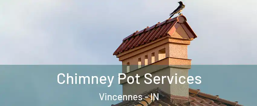 Chimney Pot Services Vincennes - IN