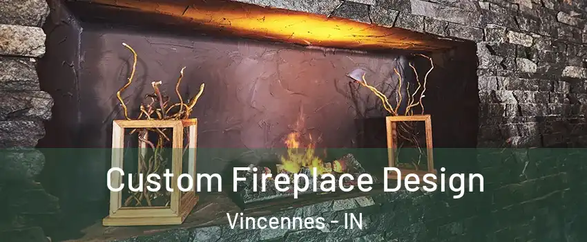 Custom Fireplace Design Vincennes - IN