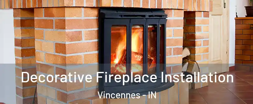  Decorative Fireplace Installation Vincennes - IN