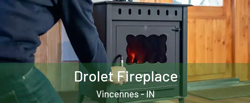  Drolet Fireplace Vincennes - IN