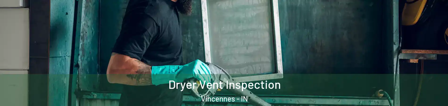  Dryer Vent Inspection Vincennes - IN