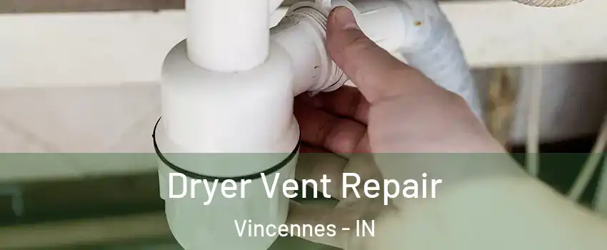  Dryer Vent Repair Vincennes - IN