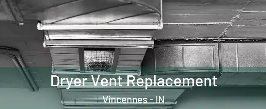  Dryer Vent Replacement Vincennes - IN