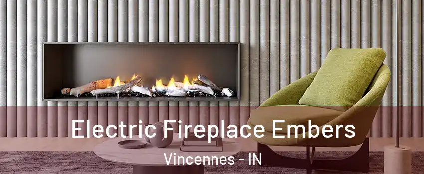  Electric Fireplace Embers Vincennes - IN