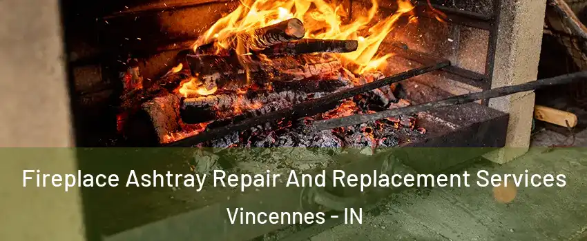  Fireplace Ashtray Repair And Replacement Services Vincennes - IN