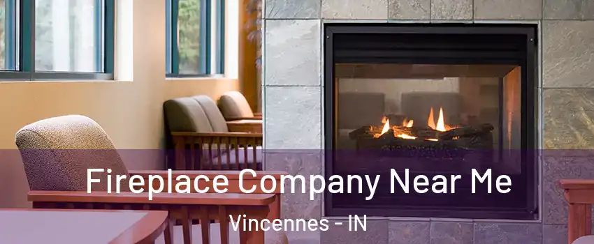  Fireplace Company Near Me Vincennes - IN