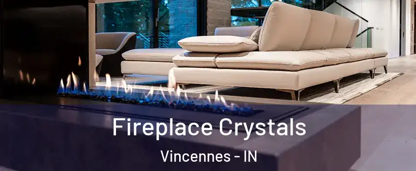  Fireplace Crystals Vincennes - IN