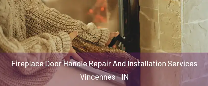  Fireplace Door Handle Repair And Installation Services Vincennes - IN