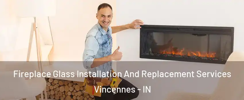  Fireplace Glass Installation And Replacement Services Vincennes - IN