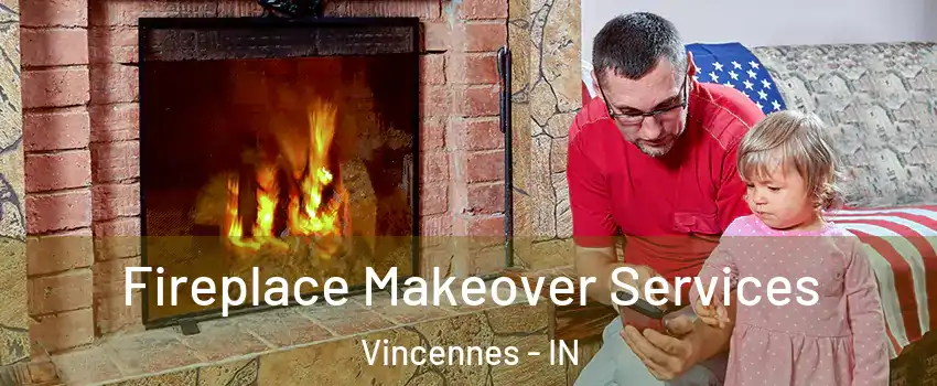  Fireplace Makeover Services Vincennes - IN