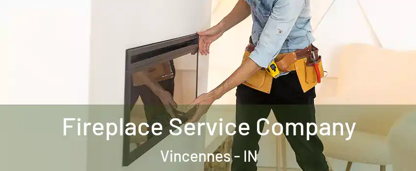  Fireplace Service Company Vincennes - IN