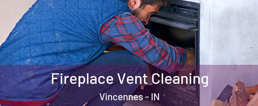  Fireplace Vent Cleaning Vincennes - IN