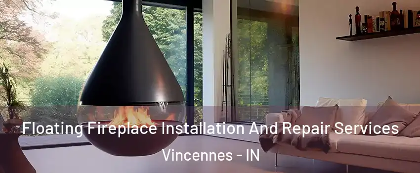  Floating Fireplace Installation And Repair Services Vincennes - IN