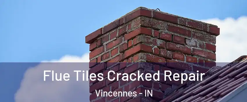  Flue Tiles Cracked Repair Vincennes - IN