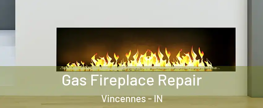  Gas Fireplace Repair Vincennes - IN