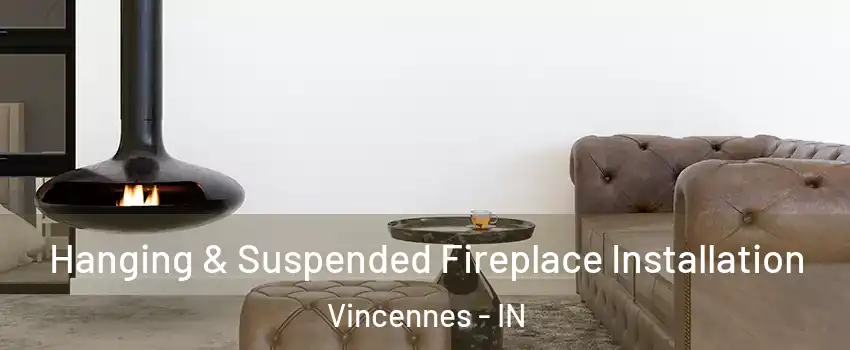  Hanging & Suspended Fireplace Installation Vincennes - IN