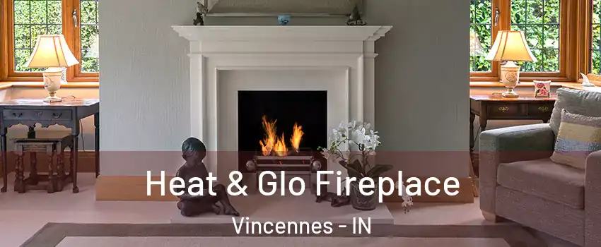  Heat & Glo Fireplace Vincennes - IN