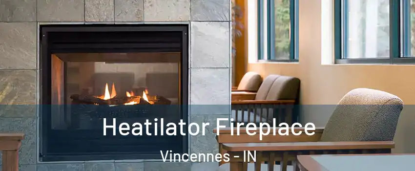  Heatilator Fireplace Vincennes - IN