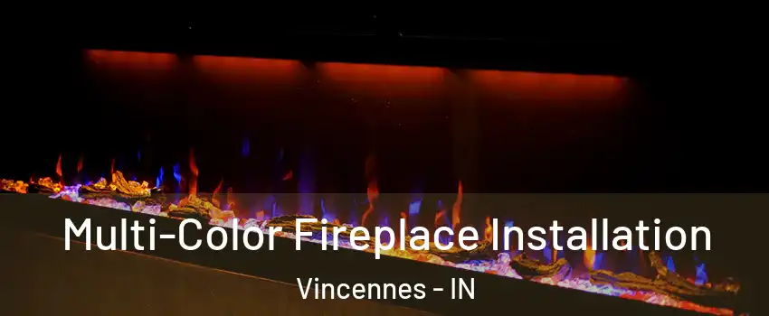  Multi-Color Fireplace Installation Vincennes - IN