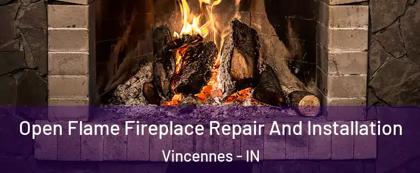  Open Flame Fireplace Repair And Installation Vincennes - IN