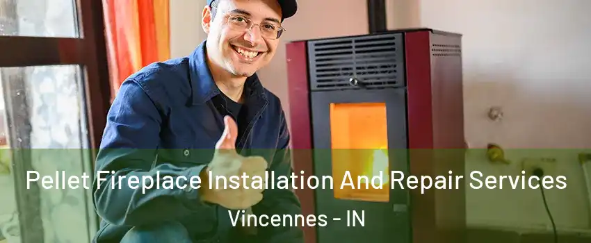  Pellet Fireplace Installation And Repair Services Vincennes - IN