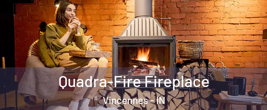 Quadra-Fire Fireplace Vincennes - IN