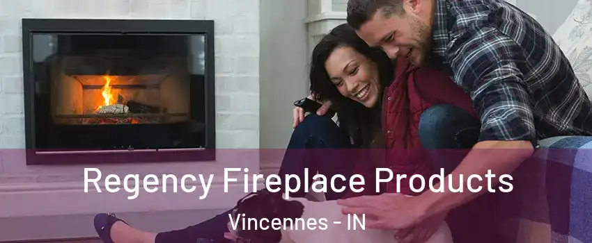  Regency Fireplace Products Vincennes - IN