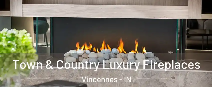 Town & Country Luxury Fireplaces Vincennes - IN