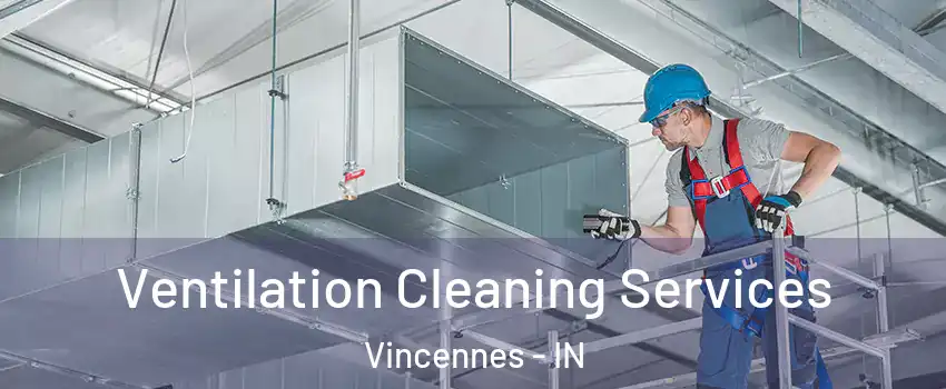  Ventilation Cleaning Services Vincennes - IN