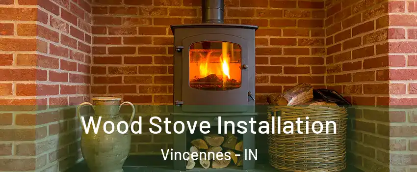  Wood Stove Installation Vincennes - IN